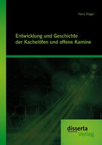 ISBN 9783954258567: Entwicklung und Geschichte der Kachelöfen und offene Kamine