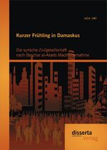 ISBN 9783954258802: Kurzer Frühling in Damaskus: Die syrische Zivilgesellschaft nach Baschar al-Asads Machtübernahme