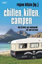 ISBN 9783954412242: Chillen, killen, campen : Kurzkrimis aus Wohnmobil, Zelt und Caravan