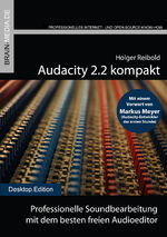 ISBN 9783954442829: Audacity 2.2 kompakt - Professionelle Soundbearbeitung mit dem besten freien Audioeditor