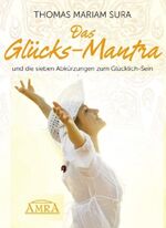 ISBN 9783954470341: Das Glücks-Mantra und die sieben Abkürzungen zum Glücklich-Sein