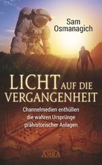 ISBN 9783954472031: Licht auf die Vergangenheit - Channelmedien enthüllen die wahren Ursprünge prähistorischer Anlagen