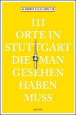 ISBN 9783954510047: 111 Orte in Stuttgart, die man gesehen haben muss - Reiseführer