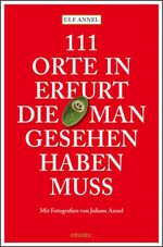 ISBN 9783954510221: 111 Orte in Erfurt die man gesehen haben muss - Reiseführer