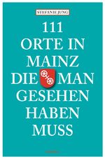 ISBN 9783954510412: 111 Orte in Mainz die man gesehen haben muss