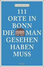 ISBN 9783954512126: 111 Orte in Bonn, die man gesehen haben muss