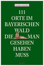 ISBN 9783954513284: 111 Orte im Bayerischen Wald, die man gesehen haben muss