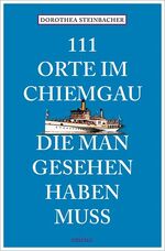 ISBN 9783954513383: 111 Orte im Chiemgau, die man gesehen haben muss