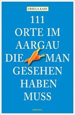 ISBN 9783954515370: 111 Orte im Aargau, die man gesehen haben muss