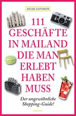 ISBN 9783954516391: 111 Geschäfte in Mailand, die man erlebt haben muss - Reiseführer