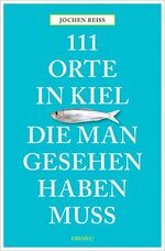 ISBN 9783954517053: 111 Orte in Kiel, die man gesehen haben muss