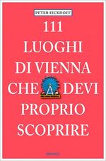 ISBN 9783954517640: 111 Luoghi di Vienna che devi proprio scoprire