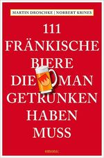 ISBN 9783954519224: 111 Fränkische Biere, die man getrunken haben muss