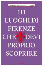 ISBN 9783954519309: 111 Luoghi di Firenze che devi proprio scoprire