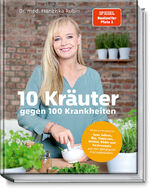 ISBN 9783954532001: 10 Kräuter gegen 100 Krankheiten: Heilsame Hausmittel: Tees, Salben, Öle, Tinkturen, Wickel, Bäder und Kochrezepte aus den gängigsten Küchenkräutern