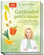 ISBN 9783954532360: Gesünder geht’s kaum: Köstliche vegane Basisrezepte mit optionalen Miniportionen Fleisch und Fisch zur idealen Nährstoffversorgung – vorbeugen, lindern und heilen mit Ernährung