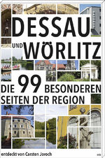 Dessau und Wörlitz – Die 99 besonderen Seiten der Region