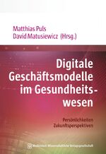 ISBN 9783954665129: Digitale Geschäftsmodelle im Gesundheitswesen - Persönlichkeiten. Zukunftsperspektiven. Mit Geleitworten von Jörg Debatin und Gottfried Ludewig