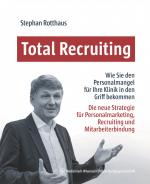 ISBN 9783954668649: Total Recruiting / Wie Sie die Abwärtsspirale für Ihre Klinik stoppen können / Stephan Rotthaus / Buch / gebunden / 208 S. / Deutsch / 2025 / MWV Medizinisch Wiss. Ver / EAN 9783954668649