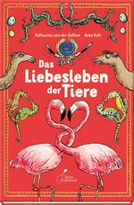 ISBN 9783954701698: Das Liebesleben der Tiere | Katharina von der Gathen | Buch | 144 S. | Deutsch | 2017 | Klett Kinderbuch | EAN 9783954701698