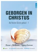 ISBN 9783954730056: Geborgen in Christus - Auf festen Grund gebaut 1 - Ein 13- Wochen Kurs für Einzelne und Gruppen