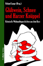 ISBN 9783954751310: Glühwein, Schnee und Harzer Knüppel - Kriminelle Weihnachtsgeschichten aus dem Harz