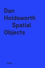 ISBN 9783954761579: Dan Holdsworth – Spatial Objects