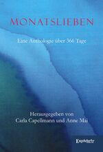 ISBN 9783954880812: Monatslieben. Eine Anthologie über 366 Tage: Herausgegeben von Carla Capellmann und Anne Mai