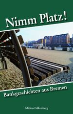 ISBN 9783954941056: Nimm Platz! - Bankgeschichten aus Bremen