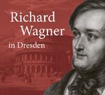 ISBN 9783954980345: Richard Wagner in Dresden - Mythos und Geschichte