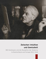 ISBN 9783954980536: Zwischen Intuition und Gewissheit - Will Grohmann und die Rezeption der Moderne in Deutschland und Europa 1918–1968