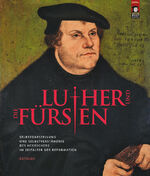 ISBN 9783954981588: 2 BÄNDE: Luther und die Fürsten - Selbstdarstellung und Selbstverständnis des Herrschers im Zeitalter der Reformation – Katalog und Aufsatzband!