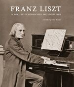 ISBN 9783954984893: Franz Liszt in der zeitgenössischen Photographie - Sammlung Ernst Burger