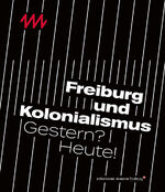 ISBN 9783954986880: Freiburg und Kolonialismus - Gestern? Heute!