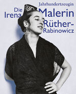 ISBN 9783954987993: Jahrhundertzeugin: Die Malerin Irena Rüther-Rabinowicz