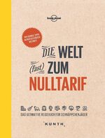 ISBN 9783955043926: Die Welt (fast) zum Nulltarif - Das ultimative Reisebuch für Schnäppchenjäger (Lonely Planet - KUNTH)