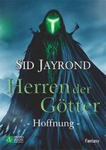 Sid Jayrond: Herren der Götter - Hoffnun Sid Jayrond: Herren der Götter - Hoffnun