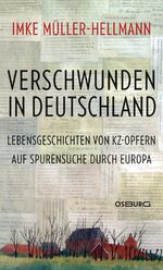 ISBN 9783955100605: Verschwunden in Deutschland - Lebensgeschichten von KZ-Opfern. Auf Spurensuche durch Europa