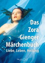 ISBN 9783955170240: Das Zora Gienger Märchenbuch: Liebe, Leben, Heilung