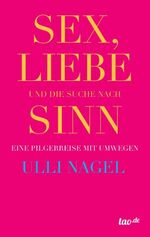 ISBN 9783955292027: Sex, Liebe und die Suche nach Sinn - Eine Pilgerreise mit Umwegen