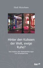 ISBN 9783955293420: Hinter den Kulissen der Welt, ewige Ruhe? – Eine Analyse von Nahtoderfahrungen und Jenseitsberichten