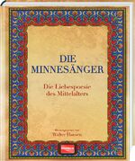 ISBN 9783955401672: Die Minnesänger: Die Liebespoesie des Mittelalters