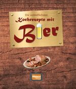 ISBN 9783955401757: Die vortrefflichsten Kochrezepte mit Bier | Regionalia Verlag | Buch | 128 S. | Deutsch | 2015 | Regionalia Verlag | EAN 9783955401757