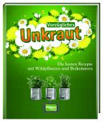 ISBN 9783955402068: Vorzügliches Unkraut - Die besten Rezepte mit Wildpflanzen und Beikräutern