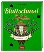 ISBN 9783955402235: Blattschuss!: Das Buch der Jägerwitze