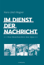 ISBN 9783955424909: Im Dienst der Nachricht: Die Geschichte der Deutschen Presse-Agentur.