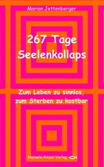 ISBN 9783955440398: 267 Tage Seelenkollaps - Zum Leben zu sinnlos, zum Sterben zu kostbar