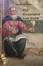 Hans-Georg Heide: Die Gralsspur von Calw Hans-Georg Heide: Die Gralsspur von Calw