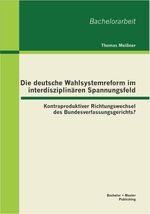 ISBN 9783955490119: Die deutsche Wahlsystemreform im interdisziplina¨ren Spannungsfeld: Kontraproduktiver Richtungswechsel des Bundesverfassungsgerichts?