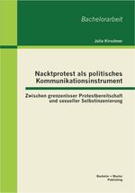 ISBN 9783955490355: Nacktprotest als politisches Kommunikationsinstrument: Zwischen grenzenloser Protestbereitschaft und sexueller Selbstinszenierung